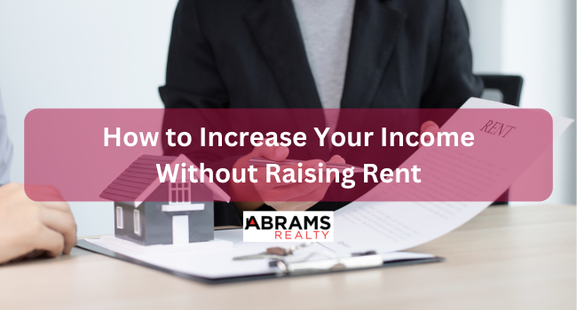 How to Increase Your Income Without Raising Rent
